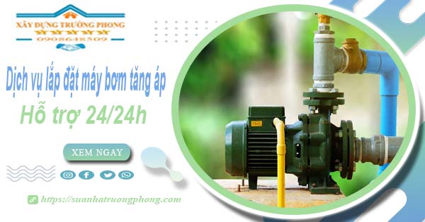 Dịch vụ lắp đặt máy bơm tăng áp tại Quận 3【Hỗ trợ 24/24h】