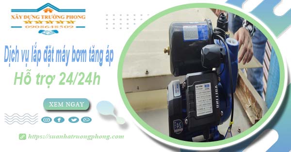 Dịch vụ lắp đặt máy bơm tăng áp tại Quận 4【Hỗ trợ 24/24h】