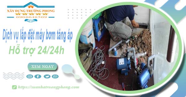 Dịch vụ lắp đặt máy bơm tăng áp tại Quận 7【Hỗ trợ 24/24h】