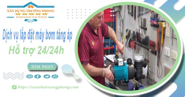 Dịch vụ lắp đặt máy bơm tăng áp tại Quận 8【Hỗ trợ 24/24h】