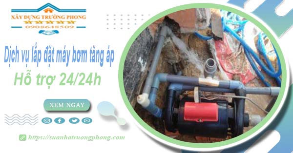 Dịch vụ lắp đặt máy bơm tăng áp tại Tân Bình【Hỗ trợ 24/24h】