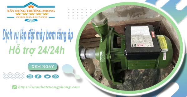 Dịch vụ lắp đặt máy bơm tăng áp tại Tân Uyên【Hỗ trợ 24/24h】