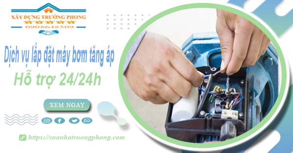 Dịch vụ lắp đặt máy bơm tăng áp tại Thủ Đức【Hỗ trợ 24/24h】
