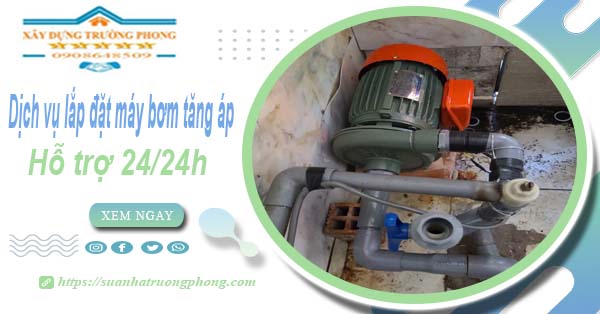 Dịch vụ lắp đặt máy bơm tăng áp tại Thuận An【Hỗ trợ 24/24h】