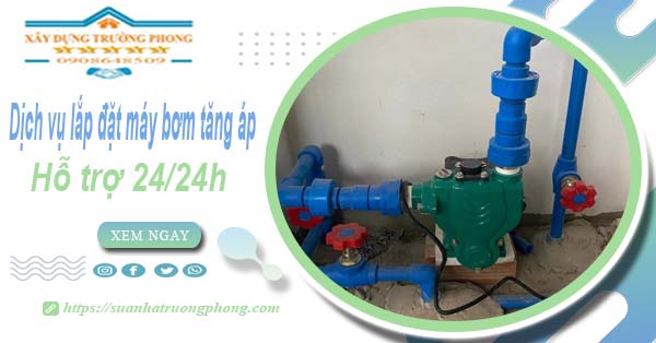 Dịch vụ lắp đặt máy bơm tăng áp tại Vũng Tàu【Hỗ trợ 24/24h】