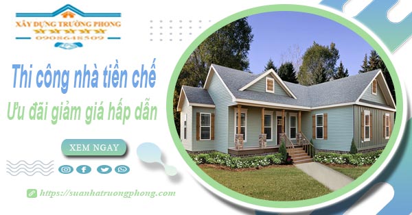 Đơn giá thi công nhà tiền chế tại Bình Chánh -【Ưu đãi giảm 10%】