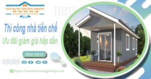 Đơn giá thi công nhà tiền chế tại Bình Phước -【Ưu đãi giảm 10%】