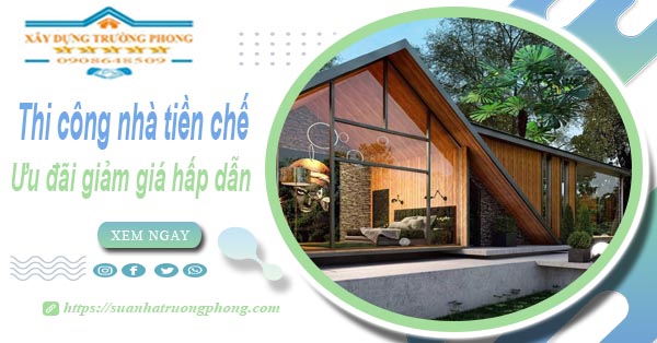 Đơn giá thi công nhà tiền chế tại Bình Tân -【Ưu đãi giảm 10%】