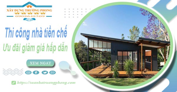 Đơn giá thi công nhà tiền chế tại Củ Chi -【Ưu đãi giảm 10%】