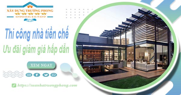 Đơn giá thi công nhà tiền chế tại Long An -【Ưu đãi giảm 10%】
