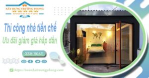Đơn giá thi công nhà tiền chế tại Nhà Bè -【Ưu đãi giảm 10%】