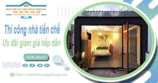 Đơn giá thi công nhà tiền chế tại Nhà Bè -【Ưu đãi giảm 10%】