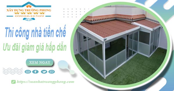 Đơn giá thi công nhà tiền chế tại Nhơn Trạch -【Ưu đãi giảm 10%】