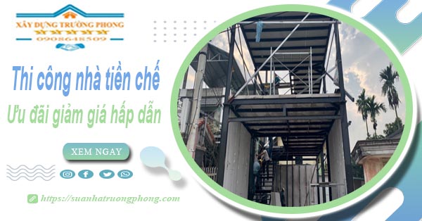 Đơn giá thi công nhà tiền chế tại Phú Nhuận -【Ưu đãi giảm 10%】