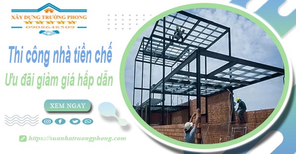 Đơn giá thi công nhà tiền chế tại Quận 11 -【Ưu đãi giảm 10%】
