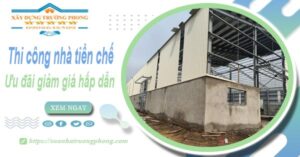 Đơn giá thi công nhà tiền chế tại Quận 2 -【Ưu đãi giảm 10%】