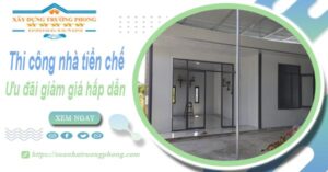 Đơn giá thi công nhà tiền chế tại Quận 3 -【Ưu đãi giảm 10%】