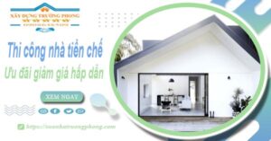 Đơn giá thi công nhà tiền chế tại Quận 4 -【Ưu đãi giảm 10%】