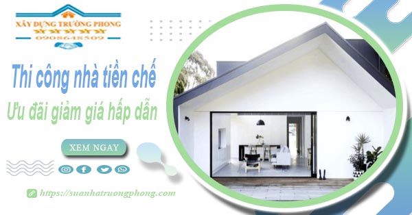 Đơn giá thi công nhà tiền chế tại Quận 4 -【Ưu đãi giảm 10%】