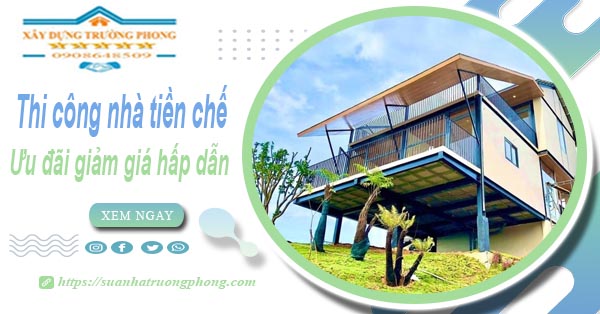 Đơn giá thi công nhà tiền chế tại Quận 5 -【Ưu đãi giảm 10%】