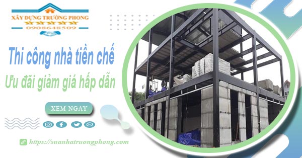Đơn giá thi công nhà tiền chế tại Quận 6 -【Ưu đãi giảm 10%】