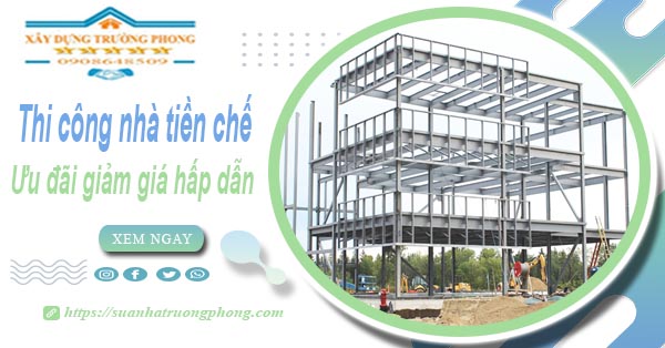 Đơn giá thi công nhà tiền chế tại Quận 7 -【Ưu đãi giảm 10%】