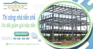 Đơn giá thi công nhà tiền chế tại Quận 8 -【Ưu đãi giảm 10%】