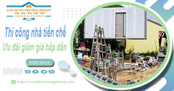 Đơn giá thi công nhà tiền chế tại Quận 9 -【Ưu đãi giảm 10%】