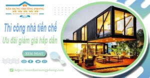 Đơn giá thi công nhà tiền chế tại Tân An -【Ưu đãi giảm 10%】