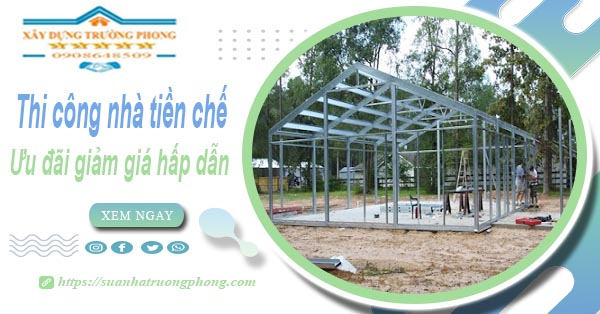 Đơn giá thi công nhà tiền chế tại Tân Bình -【Ưu đãi giảm 10%】