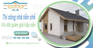 Đơn giá thi công nhà tiền chế tại Tân Phú -【Ưu đãi giảm 10%】
