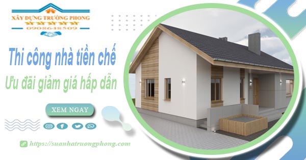 Đơn giá thi công nhà tiền chế tại Tân Phú -【Ưu đãi giảm 10%】
