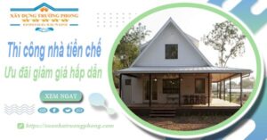 Đơn giá thi công nhà tiền chế tại TpHCM -【Ưu đãi giảm 10%】