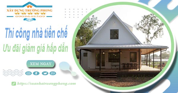 Đơn giá thi công nhà tiền chế tại TpHCM -【Ưu đãi giảm 10%】