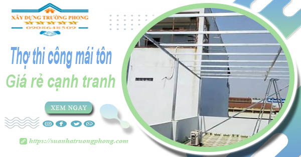 Bảng giá chi phí thi công mái tôn tại An Giang -【Cập nhật 2026】