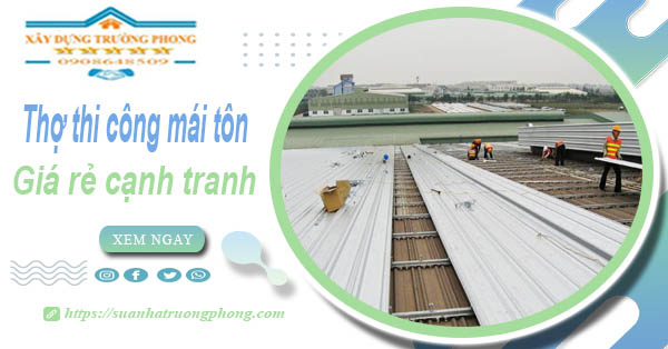 Bảng giá chi phí thi công mái tôn tại Bình Phước -【Cập nhật 2026】
