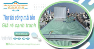 Bảng giá chi phí thi công mái tôn tại Cà Mau -【Cập nhật 2026】