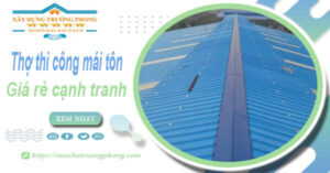 Bảng giá chi phí thi công mái tôn tại Cao Lãnh -【Cập nhật 2026】