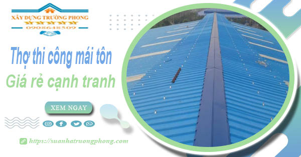 Bảng giá chi phí thi công mái tôn tại Cao Lãnh -【Cập nhật 2026】