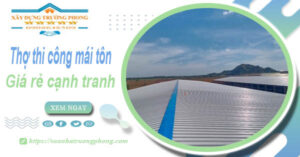 Bảng giá chi phí thi công mái tôn tại Châu Đốc -【Cập nhật 2026】