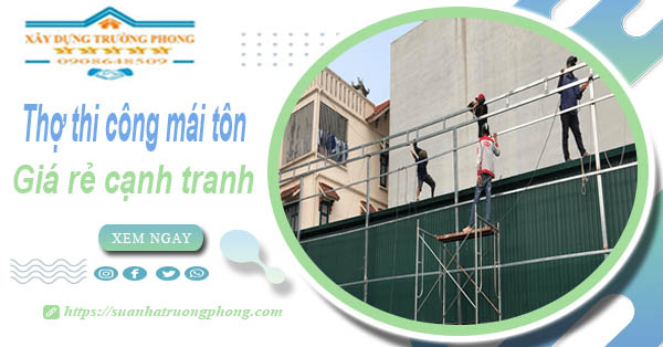 Bảng giá chi phí thi công mái tôn tại Đồng Xoài -【Cập nhật 2026】