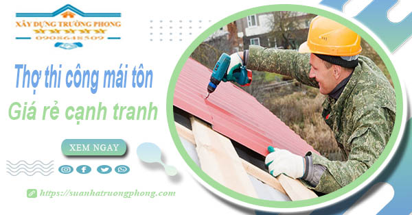 Bảng giá chi phí thi công mái tôn tại Sa Đéc -【Cập nhật 2026】