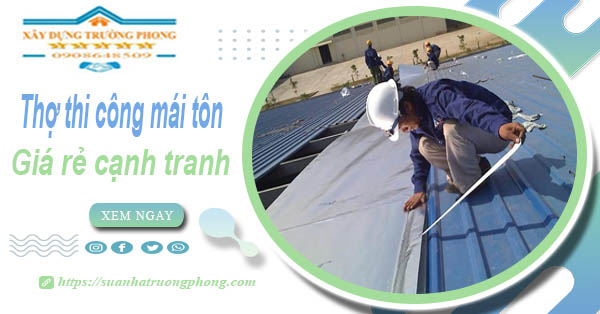 Bảng giá chi phí thi công mái tôn tại Vị Thanh -【Cập nhật 2026】