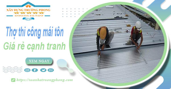 Bảng giá chi phí thi công mái tôn tại Vĩnh Long -【Cập nhật 2026】